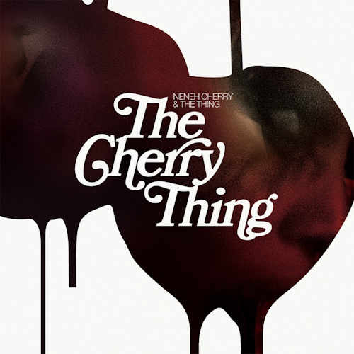 CHERRY, NENEH & THE THING - THE CHERRY THINGCHERRY, NENEH AND THE THING - THE CHERRY THING.jpg